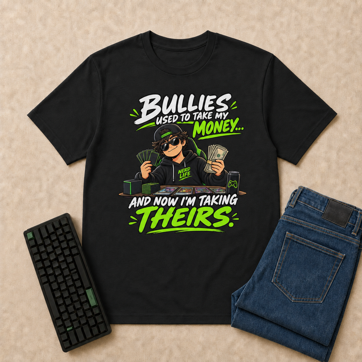 Bullies Used to Take My Money, Now I'm Taking Theirs Nerd Life T-Shirt flat-lay